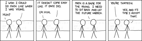 One mathematician in front of an equation-covered chalkboard explains to his friend that he is &#8220;too old for this shit,&#8221; claiming that math seems to be getting harder as he gets older. The punchline is that it turns out that the mathematician is only 13, which is funny because 13 hardly seems old at all.
This strip is almost certainly a reference to the last decade of mathematical breakthroughs found by very young students such as Sarrah Flannery, who in 1999 published a ground-breaking mathematics paper at the age of 16.
