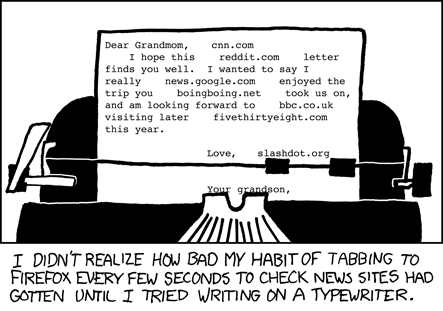 The author laments that his habit of typing &#8220;alt-tab&#8221; (to switch to his web browser) and then immediately entering a url of a popular news site to quickly check on the state of current news affairs is so ingrained that he does it reflexively. He even does it when using a typewriter, which cannot browse the internet. This leaves tabs and urls interspersed all throughout a heartfelt hand-typed letter to the author&#8217;s grandmother. This is especially funny because it is unlikely grandma will understand what is going on, because she is old and the internet probably confuses her.