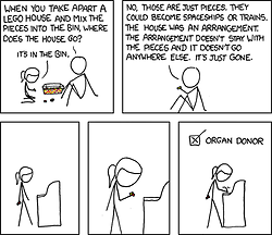 The adult asks the child a loaded question about her toys. She responds, as any child would, with a simple answer. The adult then corrects the child and proceeds to wax philosophical about how her toys, and thusly the other objects in our lives, are ultimately just the sum of their parts. He then adds that these parts can be reused upon the disassembling of the object.
The last three panels show the child, presumably at the DMV, looking at her toys and deciding to opt in to the organ donor program. This is humorous because the adult&#8217;s lecture has led her to think of her organs as Lego bricks - to be disassembled and reused upon her untimely death.
