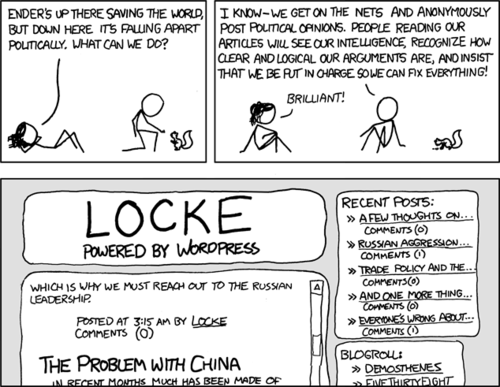 This comic references the immensely popular book &#8220;Ender&#8217;s Game&#8221; by Orson Scott Card, in which a young genius and his two older genius siblings (who were not selected for Ender&#8217;s role because of their unstable personalities) effect massive political change on a world locked in a war for survival with a foreign species. While Ender is in space learning to be a space general and govern space armies, his less stable siblings Peter and Valentine try to help stabilize the world&#8217;s tumultuous political scene by going onto the world network anonymously and posting political advice under the pseudonyms of &#8220;Locke&#8221; and &#8221;Demosthenes&#8221;. Eventually these pseudonyms, because of their undeniable brilliance and powerful prose, begin to have influence over world politics.
This comic plays off the forwards-thinking fictitious technology of Orson Scott Card&#8217;s world (which plainly predicted such tech-culture staples as text messaging and hacking and weblogs) by placing it in a the modern real-world context of a well known blogging engine, Wordpress. While this might be enough for the typical XKCD punchline, the author has also a slight undercurrent of irony because it is highly unlikely that any modern blogger could gain enough influence amongst the noise of the internet to actually alter world politics, especially with a blog that sports the default WordPress theme.