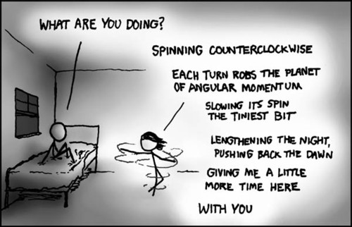 There is a male, sitting awkwardly on a single size bed. There is a female, who appears to be spinning in circles on the floor next to the bed. The male asks the female what she is doing. She explains that she is spinning counterclockwise to counteract the earth&#8217;s clockwise rotational force (southern hemisphere), in order to delay the rising of the sun and thus gain more night time to spend with the male. One can assume that the two characters are teenaged, as the coming of the morning would not affect two adult&#8217;s ability to see each other and, presumably, fornicate.
This comic strip is not intended to be humorous. It is meant to represent what the author believes it would be like for two people to be in love. Essentially, one partner tries fruitlessly to use science in order to gain a small amount of time with the other person.
It appears that this idealized belief has been formed by years of guessing as to what someone in love might desire, based on the hyper-emotional needs of the author.